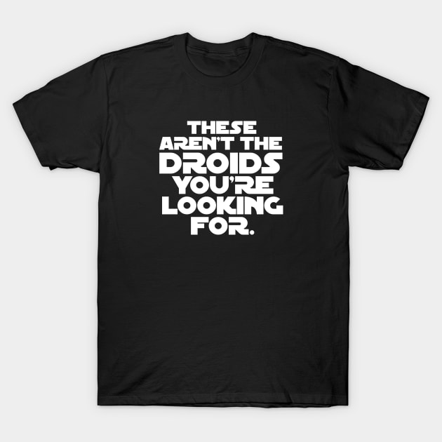 These Aren't the Droids T-Shirt by KevShults